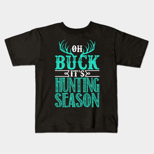 Oh Buck Its Hunting Season Kids T-Shirt by fromherotozero